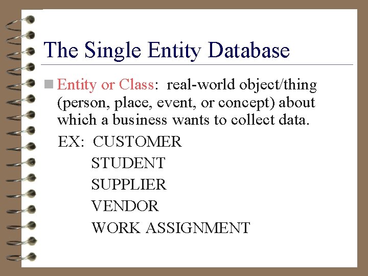 The Single Entity Database n Entity or Class: real-world object/thing (person, place, event, or