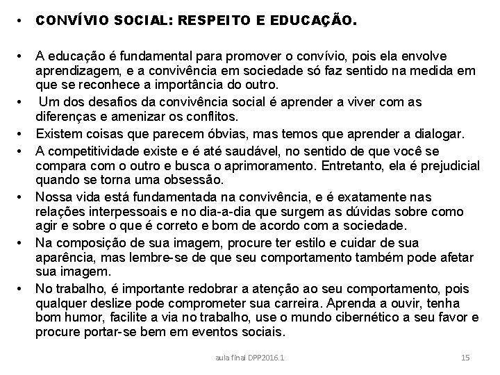  • CONVÍVIO SOCIAL: RESPEITO E EDUCAÇÃO. • A educação é fundamental para promover