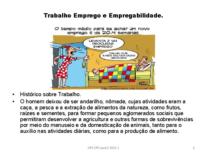 Trabalho Emprego e Empregabilidade. • • Histórico sobre Trabalho. O homem deixou de ser