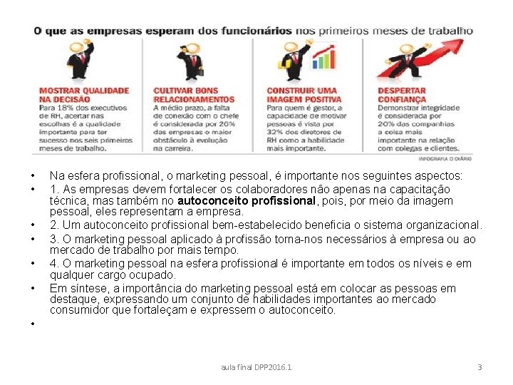  • • • Na esfera profissional, o marketing pessoal, é importante nos seguintes