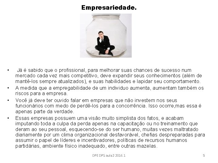 Empresariedade. • • Já é sabido que o profissional, para melhorar suas chances de