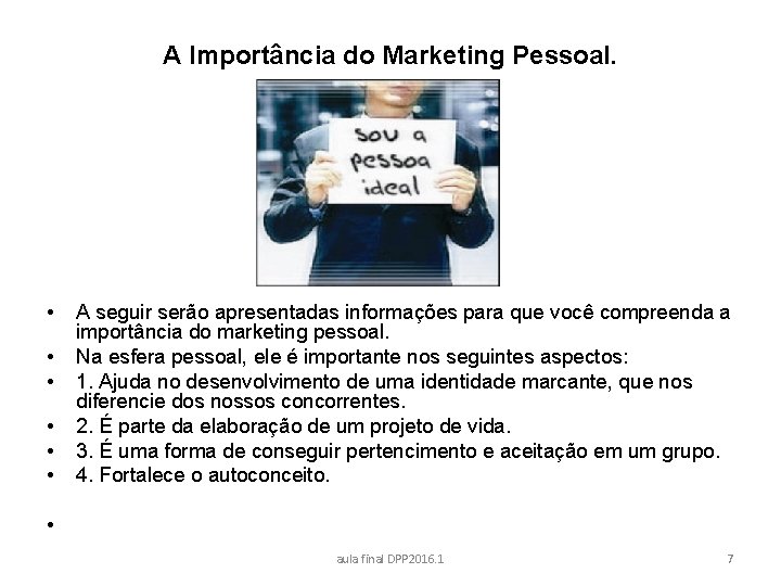 A Importância do Marketing Pessoal. • • • A seguir serão apresentadas informações para