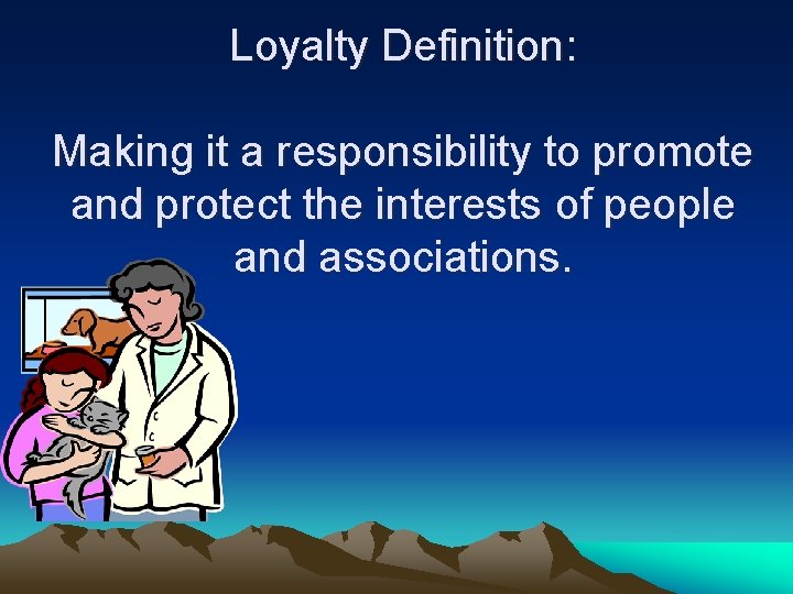 Loyalty Definition: Making it a responsibility to promote and protect the interests of people