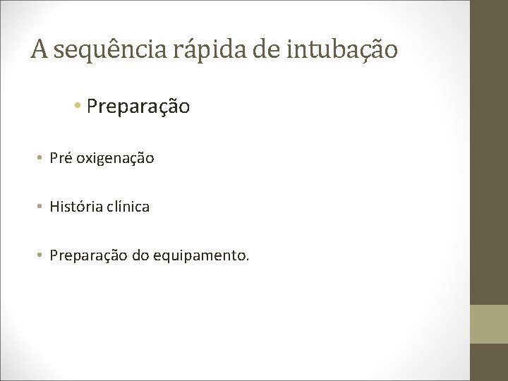 A sequência rápida de intubação • Preparação • Pré oxigenação • História clínica •