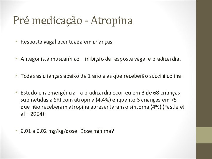 Pré medicação - Atropina • Resposta vagal acentuada em crianças. • Antagonista muscarínico –