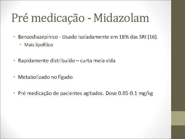 Pré medicação - Midazolam • Benzodiazepínico - Usado isoladamente em 18% das SRI [16].