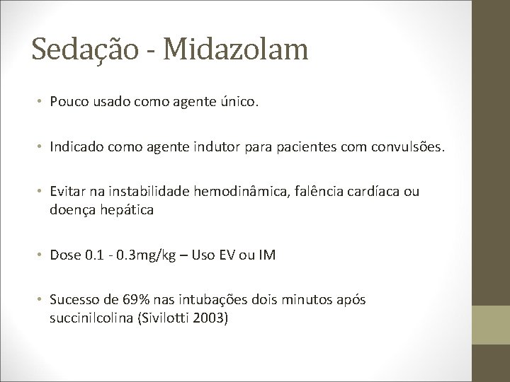 Sedação - Midazolam • Pouco usado como agente único. • Indicado como agente indutor