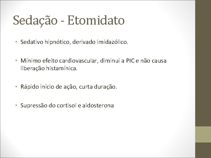 Sedação - Etomidato • Sedativo hipnótico, derivado imidazólico. • Mínimo efeito cardiovascular, diminui a