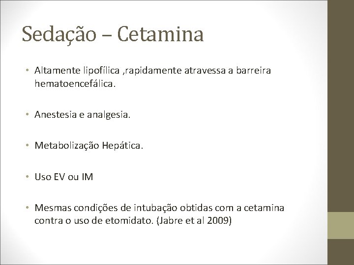 Sedação – Cetamina • Altamente lipofílica , rapidamente atravessa a barreira hematoencefálica. • Anestesia
