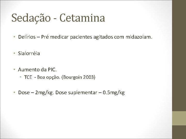 Sedação - Cetamina • Delírios – Pré medicar pacientes agitados com midazolam. • Sialorréia