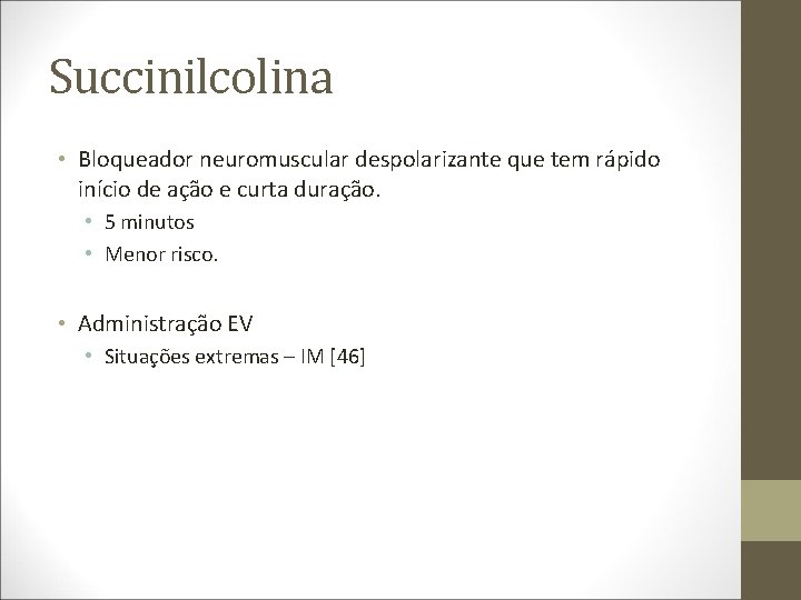 Succinilcolina • Bloqueador neuromuscular despolarizante que tem rápido início de ação e curta duração.