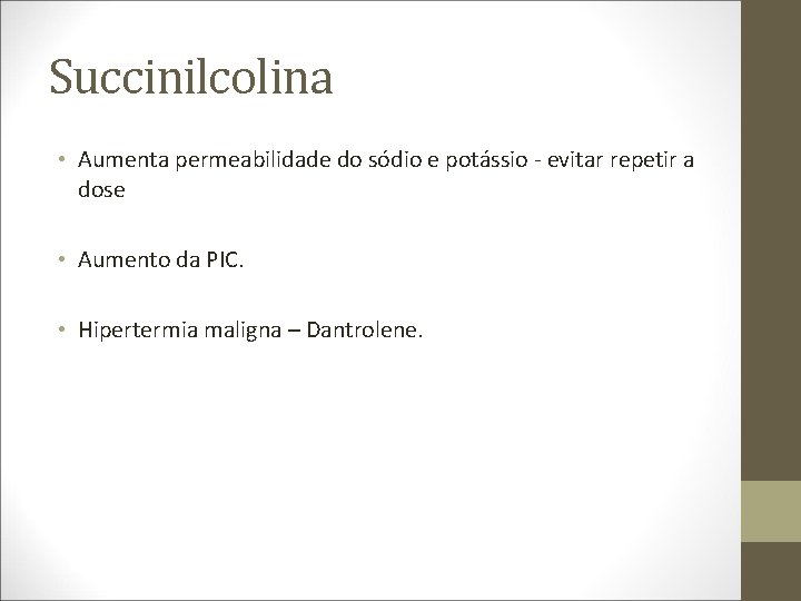 Succinilcolina • Aumenta permeabilidade do sódio e potássio - evitar repetir a dose •