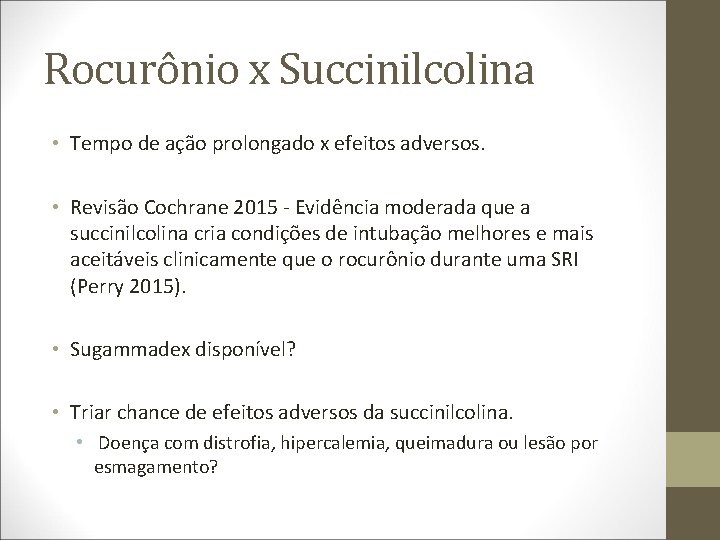 Rocurônio x Succinilcolina • Tempo de ação prolongado x efeitos adversos. • Revisão Cochrane