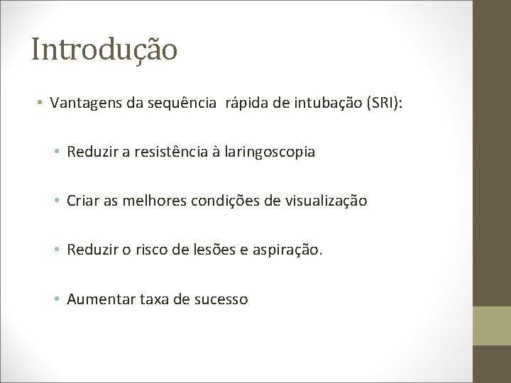 Introdução • Vantagens da sequência rápida de intubação (SRI): • Reduzir a resistência à