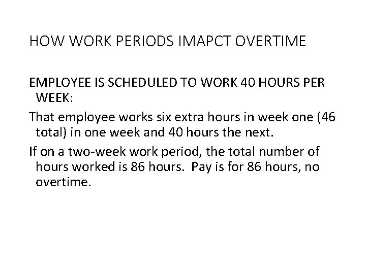 HOW WORK PERIODS IMAPCT OVERTIME EMPLOYEE IS SCHEDULED TO WORK 40 HOURS PER WEEK: