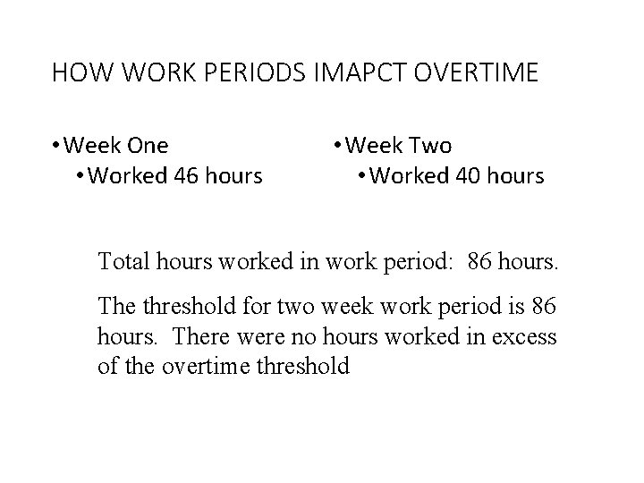 HOW WORK PERIODS IMAPCT OVERTIME • Week One • Worked 46 hours • Week