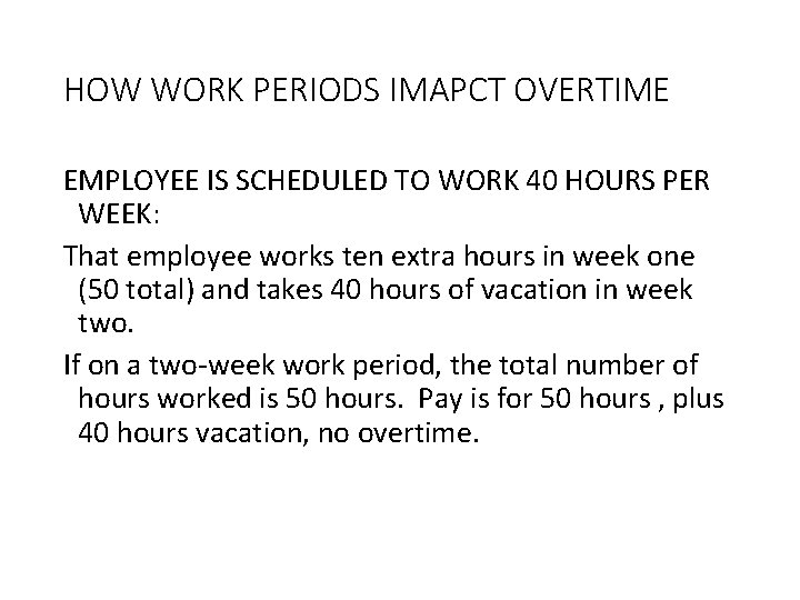 HOW WORK PERIODS IMAPCT OVERTIME EMPLOYEE IS SCHEDULED TO WORK 40 HOURS PER WEEK: