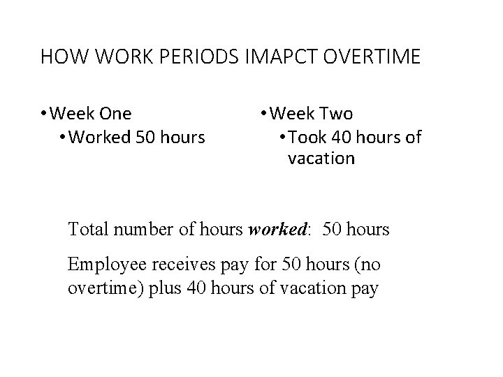 HOW WORK PERIODS IMAPCT OVERTIME • Week One • Worked 50 hours • Week