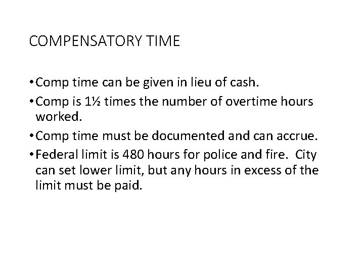 COMPENSATORY TIME • Comp time can be given in lieu of cash. • Comp