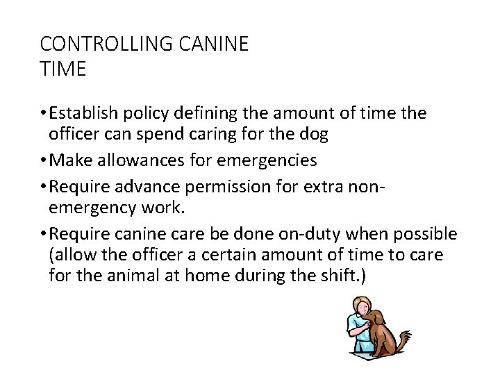 CONTROLLING CANINE TIME • Establish policy defining the amount of time the officer can