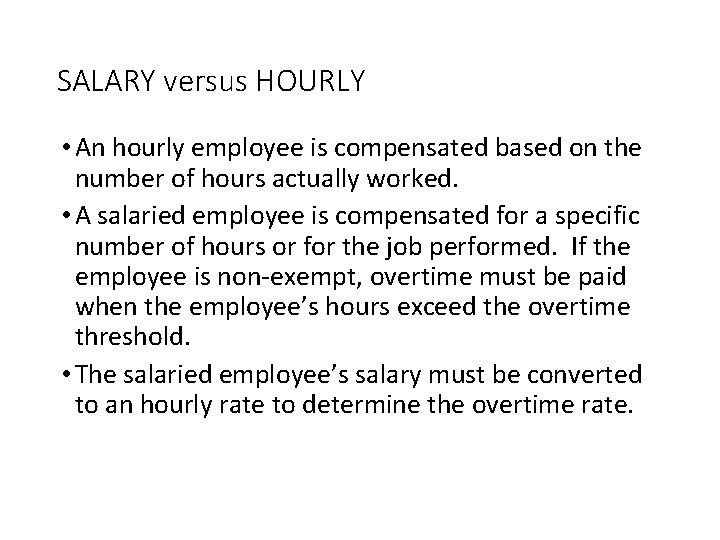 SALARY versus HOURLY • An hourly employee is compensated based on the number of