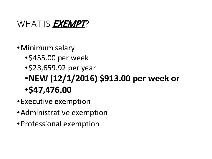 WHAT IS EXEMPT? • Minimum salary: • $455. 00 per week • $23, 659.