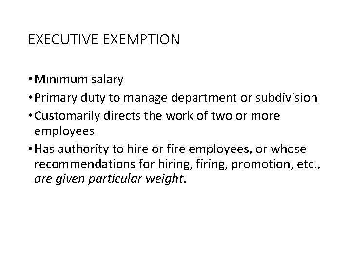 EXECUTIVE EXEMPTION • Minimum salary • Primary duty to manage department or subdivision •