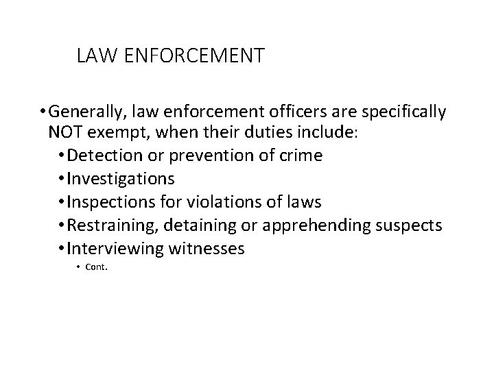 LAW ENFORCEMENT • Generally, law enforcement officers are specifically NOT exempt, when their duties