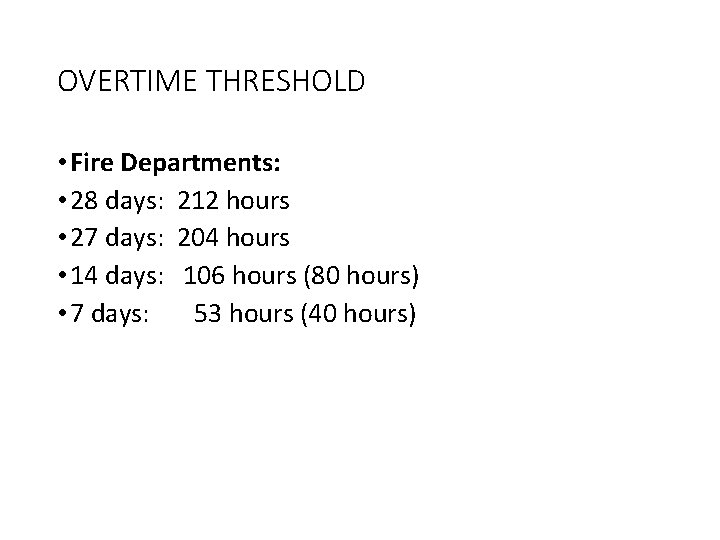 OVERTIME THRESHOLD • Fire Departments: • 28 days: 212 hours • 27 days: 204