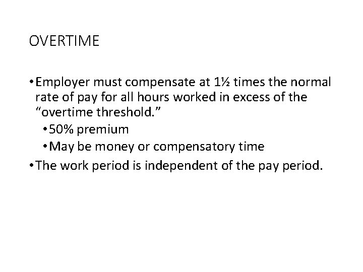 OVERTIME • Employer must compensate at 1½ times the normal rate of pay for