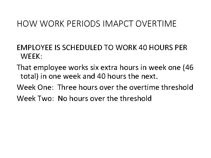 HOW WORK PERIODS IMAPCT OVERTIME EMPLOYEE IS SCHEDULED TO WORK 40 HOURS PER WEEK: