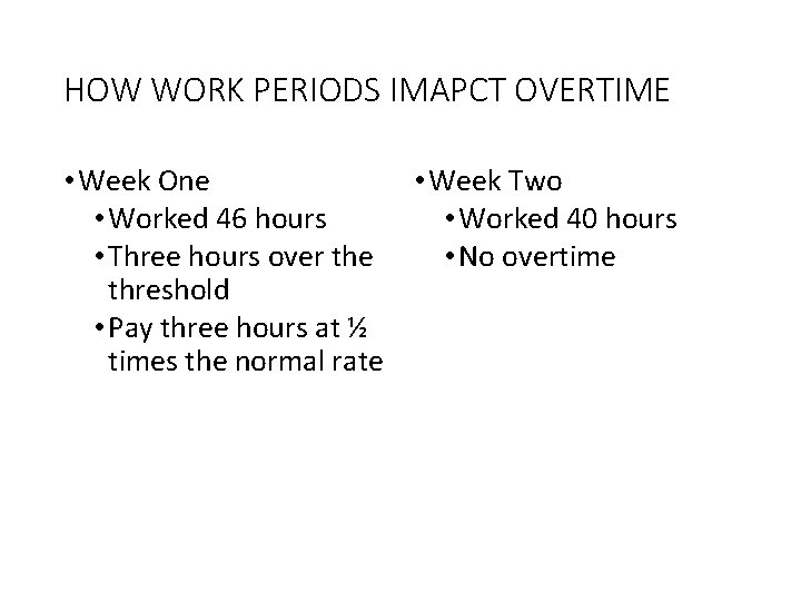 HOW WORK PERIODS IMAPCT OVERTIME • Week One • Week Two • Worked 46