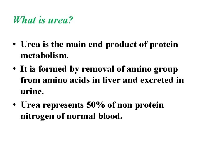 What is urea? • Urea is the main end product of protein metabolism. •