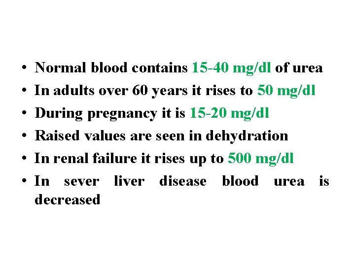  • • • Normal blood contains 15 -40 mg/dl of urea In adults
