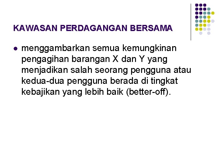 KAWASAN PERDAGANGAN BERSAMA l menggambarkan semua kemungkinan pengagihan barangan X dan Y yang menjadikan