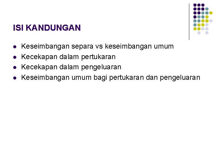 ISI KANDUNGAN l l Keseimbangan separa vs keseimbangan umum Kecekapan dalam pertukaran Kecekapan dalam