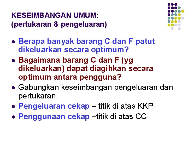 KESEIMBANGAN UMUM: (pertukaran & pengeluaran) l l l Berapa banyak barang C dan F