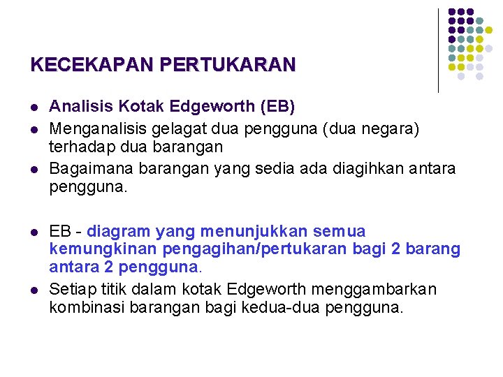 KECEKAPAN PERTUKARAN l l l Analisis Kotak Edgeworth (EB) Menganalisis gelagat dua pengguna (dua