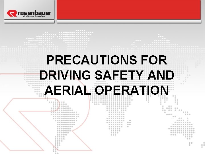 PRECAUTIONS FOR DRIVING SAFETY AND AERIAL OPERATION 