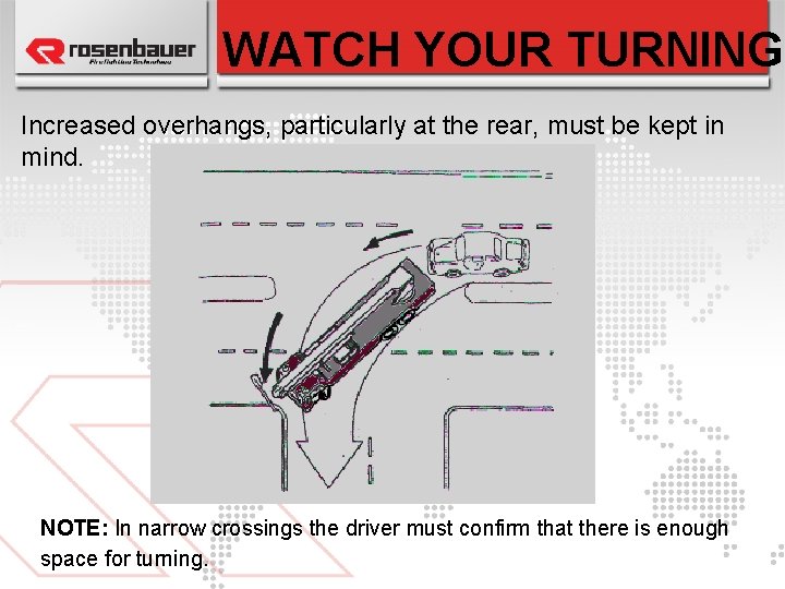 WATCH YOUR TURNING Increased overhangs, particularly at the rear, must be kept in mind.