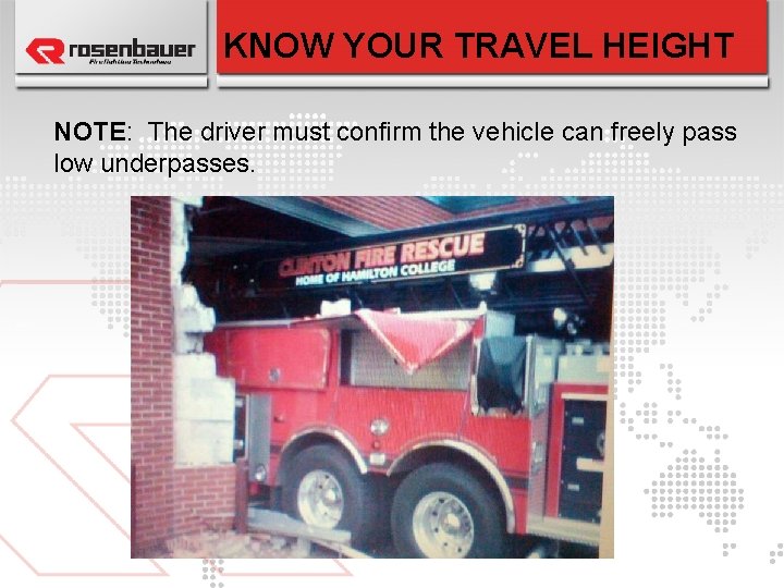 KNOW YOUR TRAVEL HEIGHT NOTE: The driver must confirm the vehicle can freely pass