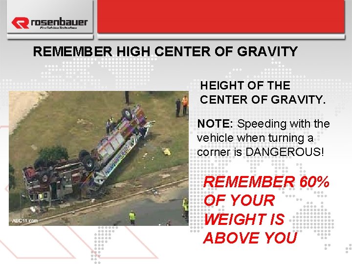 REMEMBER HIGH CENTER OF GRAVITY HEIGHT OF THE CENTER OF GRAVITY. NOTE: Speeding with