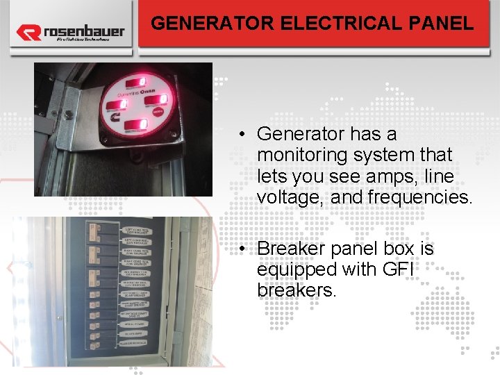 GENERATOR ELECTRICAL PANEL • Generator has a monitoring system that lets you see amps,