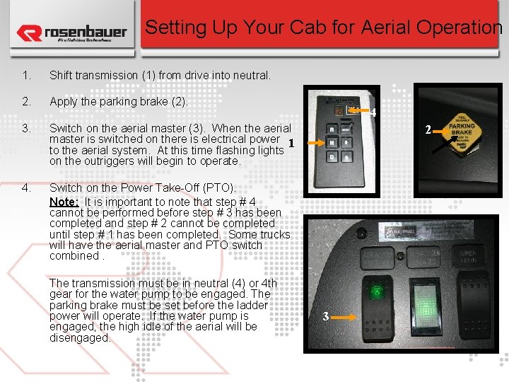 Setting Up Your Cab for Aerial Operation 1. Shift transmission (1) from drive into