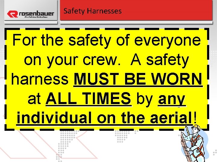 Safety Harnesses For the safety of everyone on your crew. A safety harness MUST