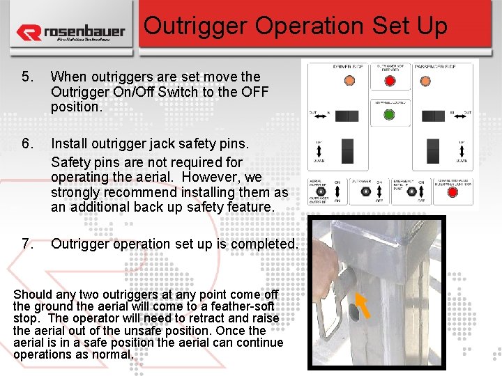 Outrigger Operation Set Up 5. When outriggers are set move the Outrigger On/Off Switch