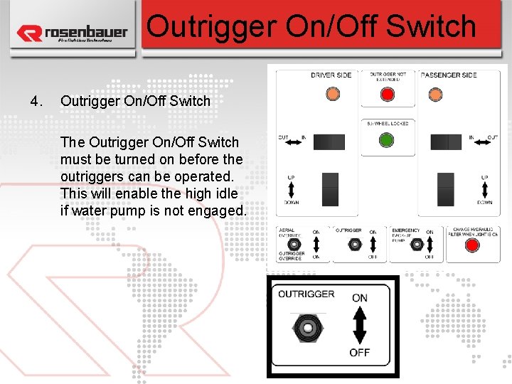 Outrigger On/Off Switch 4. Outrigger On/Off Switch The Outrigger On/Off Switch must be turned