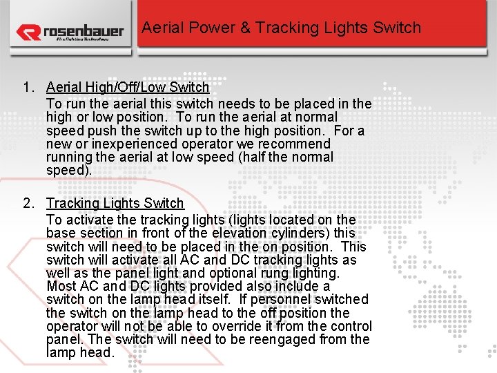 Aerial Power & Tracking Lights Switch 1. Aerial High/Off/Low Switch To run the aerial