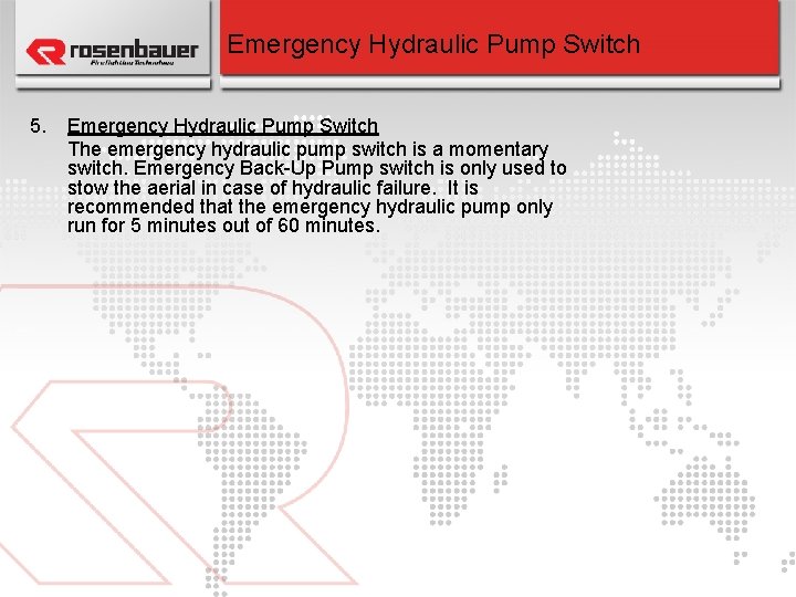 Emergency Hydraulic Pump Switch 5. Emergency Hydraulic Pump Switch The emergency hydraulic pump switch