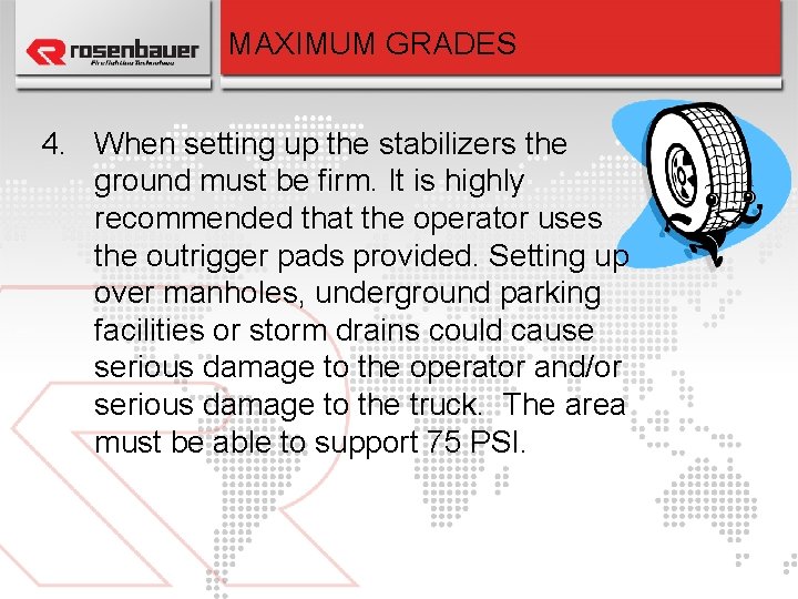 MAXIMUM GRADES 4. When setting up the stabilizers the ground must be firm. It
